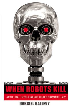 When Robots Kill|Gabriel Hallevy