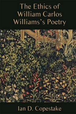 The Ethics of William Carlos Williams's Poetry|Ian D. Copestake