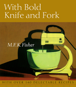 With Bold Knife and Fork|M. F. K. Fisher