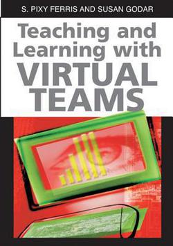 Teaching and Learning with Virtual Teams|S. Pixy Ferris