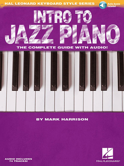 Intro to Jazz Piano Hal Leonard Keyboard Style Series Learn Jazz Chords Comping Voicings and Soloing Step-By-Step Guide with Online Audio for Pianists|Mark Harrison