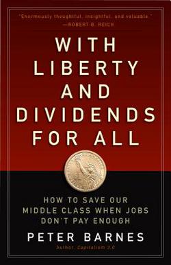 With Liberty and Dividends for All|Peter Barnes