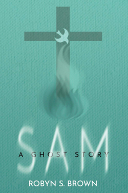 Sam. a Ghost Story|Robyn Brown