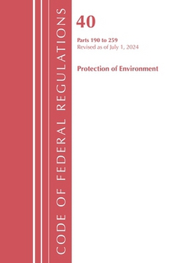 Code of Federal Regulations, Title 40 Protection of the Environment 190-259, Revised as of July 1, 2024|Office of the Federal Register (U S )