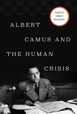 Albert Camus and the Human Crisis|Robert E. Meagher