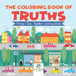 The Coloring Book of Truths Things I See Toddler Coloring Book|Educando Kids