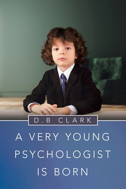 A Very Young Psychologist Is Born|D. B. Clark