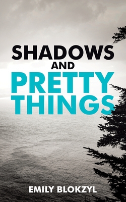 Shadows and Pretty Things|Emily Blokzyl