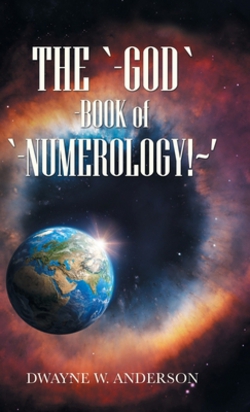 The `-God `-Book of `-Numerology! '|Dwayne W. Anderson