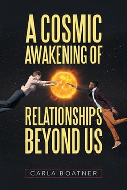A Cosmic Awakening of Relationships Beyond Us|Carla Boatner