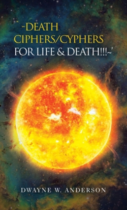`-Death Ciphers/Cyphers for Life & Death!!! '|Dwayne W. Anderson