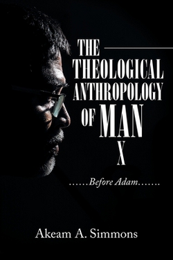 The Theological Anthropology of Man|Akeam a. Simmons