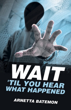 Wait 'Til You Hear What Happened|Arnetta Batemon