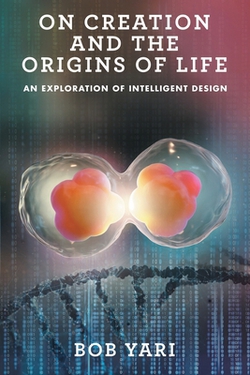 On Creation and the Origins of Life|Bob Yari