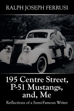 195 Centre Street, P-51 Mustangs, And, Me|Ralph Joseph Ferrusi