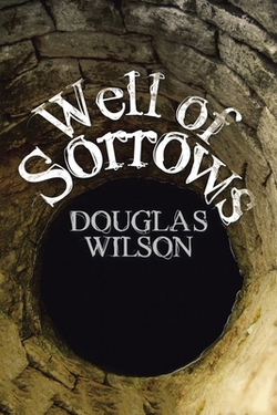 Well of Sorrows|Douglas Wilson
