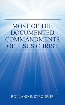 Most of the Documented Commandments of Jesus Christ|Jr. Rolland E. Stroup