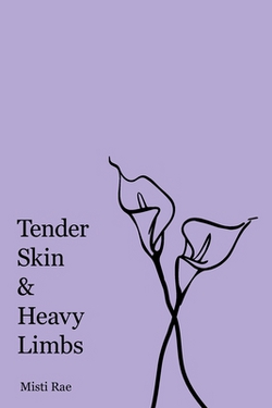 Tender Skin & Heavy Limbs|Misti Rae