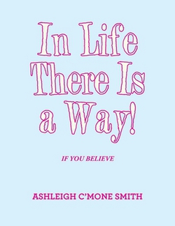 In Life There Is a Way!|Ashleigh C'Mone Smith