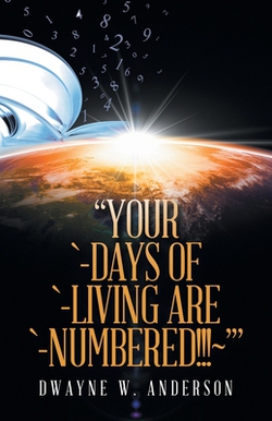 Your `-Days of `-Living Are `-Numbered!!! '|Dwayne W. Anderson
