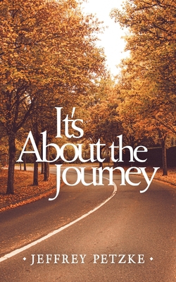 It's About the Journey|Jeffrey Petzke