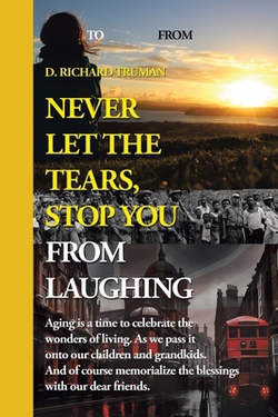 Never Let The Tears, Stop You From Laughing|D. Richard Truman