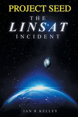 PROJECT SEED The LINSAT Incident|Ian R. Kelley