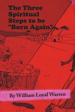 The Three Spiritual Steps to be Born Again|William Loyal Warren