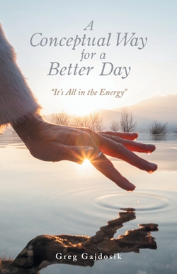 A Conceptual Way for a Better Day|Greg Gajdosik