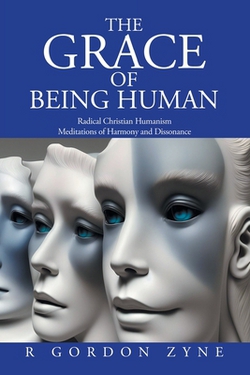 The Grace of Being Human|R. Gordon Zyne
