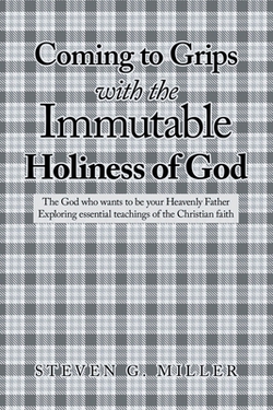 Coming to Grips with the Immutable Holiness of God|Steven G. Miller