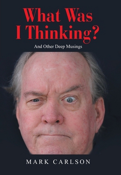 What Was I Thinking?|Mark Carlson