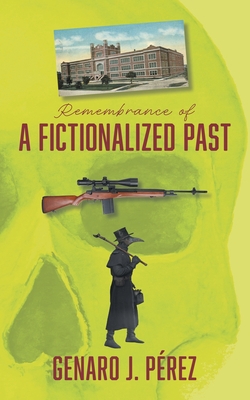 Remembrance of A FICTIONALIZED PAST|Genaro J. Pérez