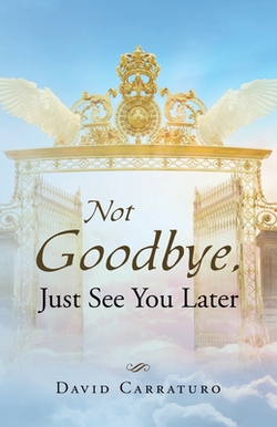 Not Goodbye, Just See You Later|David Carraturo