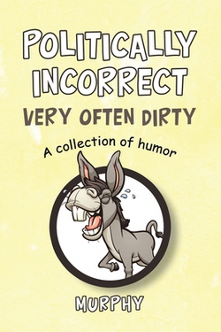 Politically Incorrect Very Often Dirty|Murphy