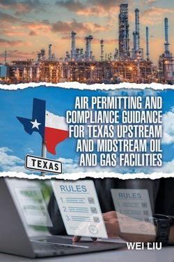Air Permitting and Compliance Guidance for Texas Upstream and Midstream Oil and Gas Facilities|Wei Liu