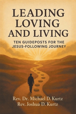 Leading Loving and Living|Michael D. Kurtz