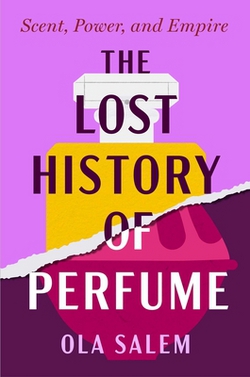 The Lost History of Perfume|Ola Salem