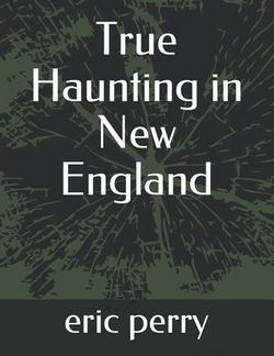 True Haunting in New England|Eric Pery