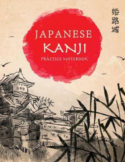 Japanese Kanji Practice Notebook|Tina R. Kelly