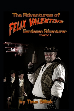 The Adventures of Felix Valentine, Gentleman Adventurer, vol 1|Timm Gillick
