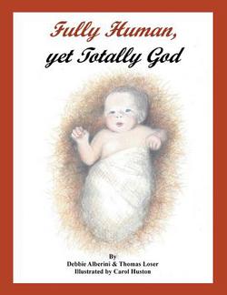 Fully Human, Yet Totally God|Debbie Alberini