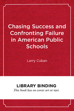 Chasing Success and Confronting Failure in American Public Schools|Larry Cuban
