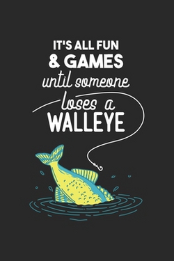 It's All Fun And Games Until Someone Loses A Walleye|Funny Notebooks