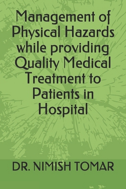 Management of Physical Hazards while providing Quality Medical Treatment to Patients in Hospital|Tomar