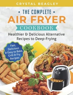 The Complete Air Fryer Cookbook|Crystal Beagley