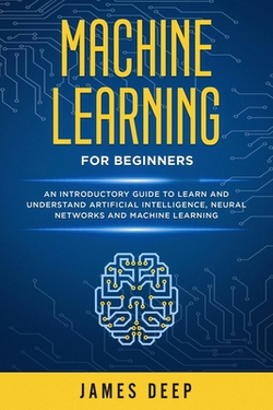 Machine Learning for Beginners|James Deep