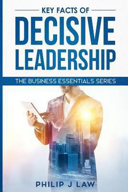 Key Facts Of Decisive Leadership|Philip Law