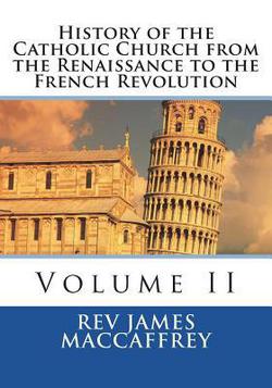 History of the Catholic Church from the Renaissance to the French Revolution|St Athanasius Press