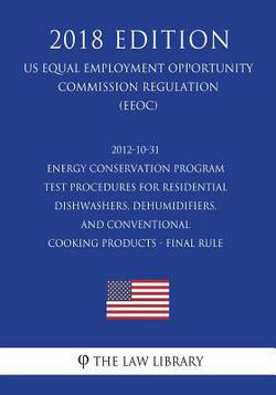 2012-10-31 Energy Conservation Program - Test Procedures for Residential Dishwashers, Dehumidifiers, and Conventional Cooking Products - Final Rule (U|The Law Library
